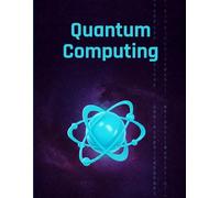 Quantum Computing: Enthusiast’s Notebook for Exploring the Quantum World: Lined Journal for Ideas, Sketches, and Quantum Curiosity