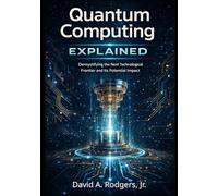 Quantum Computing Explained: Demystifying the Next Technological Frontier and Its Potential Impact