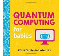 Quantum Computing for Babies by Chris Ferrie Inconnu (Auteur)