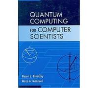 Quantum Computing for Computer Scientists Mirco A. Mannucci, Noson S. Yanofsky (Auteur)