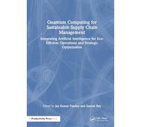 Quantum Computing for Sustainable Supply Chain Management: Integrating Artificial Intelligence for Eco-Efficient Operations and Strategic Optimization
