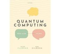 Quantum Computing From Alice to Bob - Hilborn Robert Associate Executive Officer Associate Executive Officer Amherst College - Oxford University Press - L Hilborn Robert Associate Executive Officer As