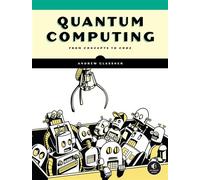 Quantum Computing From Concepts to Code - Andrew Glassner - No Starch Press - ebook (ePub) - Livre