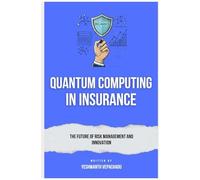 Quantum Computing In Insurance: The Future Of Risk Management And Innovation