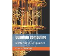 Quantum computing Mastering in 60 minutes - Franck Franchin - Advixo - broché - Manuel