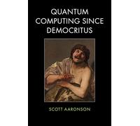 Quantum Computing since Democritus – Cambridge University Press