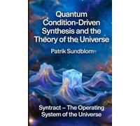 Quantum Condition-Driven Synthesis and the Theory of the Universe: Syntract - The Operating System of the Universe