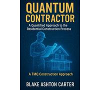 Quantum Contractor: A Quantified Approach to the Residential Construction Process