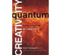 Quantum Creativity: Think Quantum, Be Creative Goswami, Amit (Auteur)