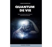 Quantum de vie - Notre vraie place dans l'Univers, notre force de pensée