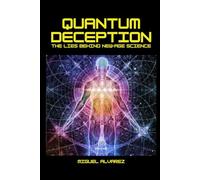 Quantum Deception: The Lies Behind New Age Science