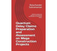Quantum Delay Claims Preparation and Assessment on Mega Construction Projects: Definitive professional reference on the financial quantification of construction delays.