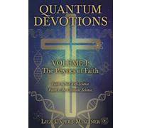 Quantum Devotions Volume I: Faith Is Not Anti-Science. Faith Is the Ultimate Science.