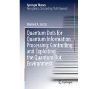 Quantum Dots For Quantum Information Processing: Controlling And Exploiting The Quantum Dot Environment