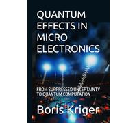 QUANTUM EFFECTS IN MICROELECTRONICS: FROM SUPPRESSED UNCERTAINTY TO QUANTUM COMPUTATION