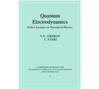 Quantum Electrodynamics, Cambridge Monographs on Particle Physics, Nuclear Physics and Cosmology J. Nyiri, V. N. Gribov (Auteur)