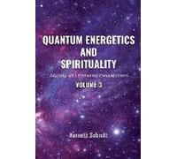Quantum Energetics And Spirituality Volume 3
