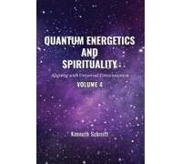 Quantum Energetics And Spirituality Volume 4