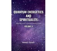 Quantum Energetics And Spirituality Volume 4