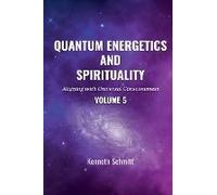 Quantum Energetics And Spirituality Volume 5