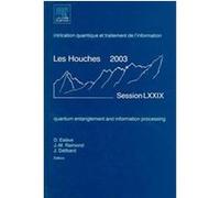 Quantum Entanglement and Information Processing / Intrication Quantique et Traitement de L'information, ECOLE D'ETE DE PHYSIQUE THEORETIQUE LES HOUCHES//PROCEEDINGS Jean Dalibard, Jean-Michel Raimond
