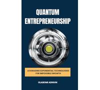 Quantum Entrepreneurship: Leveraging Exponential Technologies for Impossible Growth