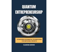 Quantum Entrepreneurship: Leveraging Exponential Technologies for Impossible Growth