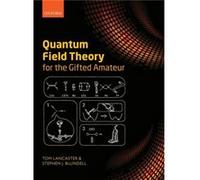 Quantum Field Theory for the Gifted Amateur Tom Lecturer In Physics Lancaster, University Of Durham Department Of Physics, Stephen J Professor Of Physics Blundell, University Of Oxford Department Of P