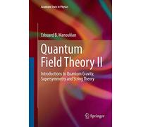 Quantum Field Theory II: Introductions to Quantum Gravity, Supersymmetry and String Theory