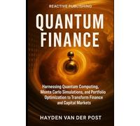 Quantum Finance: Harnessing Quantum Computing, Monte Carlo Simulations, and Portfolio Optimization to Transform Finance and Capital Markets: A Comprehensive Guide