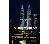 Belal E. Baaquie – Quantum Finance : Path Integrals and Hamiltonians for Options and Interest Rates