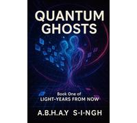 Quantum Ghosts: Book One of Light-Years From Now
