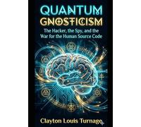 Quantum Gnosticism: The Hacker, the Spy, and the War for the Human Source Code