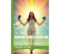 Quantum Goddess Marketing: Create, Attract, Manifest
