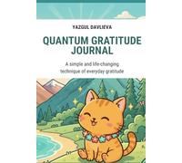 Quantum Gratitude Journal: A simple and life-changing technique of everyday gratitude