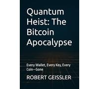 Quantum Heist: The Bitcoin Apocalypse: Every Wallet, Every Key, Every Coin-Gone