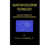 Quantum Hologram Technology: Eloptic Energy is Quantum Hologram Energy