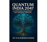 Quantum India 2047: A Strategic Blueprint For The Next Century