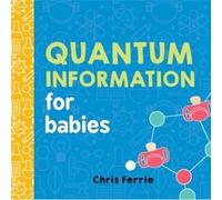 Quantum Information for Babies by Chris Ferrie Inconnu (Auteur)