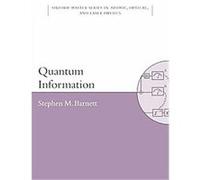Quantum Information, Oxford Master Series in Physics: Atomic, Optical, and Laser Physics Stephen Barnett (Auteur)