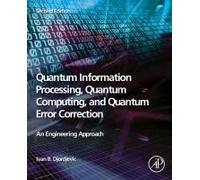 Quantum Information Processing, Quantum Computing, and Quantum Error Correction: An Engineering Approach