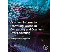 Quantum Information Processing, Quantum Computing, and Quantum Error Correction: An Engineering Approach