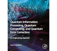 Quantum Information Processing, Quantum Computing, and Quantum Error Correction: An Engineering Approach