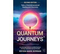 Quantum Journeys: Tales of Multidimensional Healing and Discovery, 2nd Edition