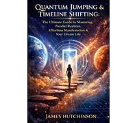 Quantum Jumping & Timeline Shifting: The Ultimate Guide to Mastering Parallel Realities, Effortless Manifestation & Your Dream Life