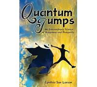 Quantum Jumps: An Extraordinary Science of Happiness and Prosperity