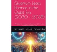 Quantum Leap: Finance in the Qubit Era (2030 - 2035): A Guide for Investors, Institutions, and Innovators in the Post-Classical Era