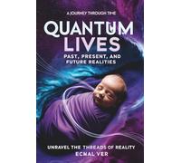 Quantum Lives: Past, Present, and Future Realities, A Journey Through Time