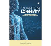 Quantum Longevity: The Science of Coherence, Health, and the Blueprint of Life