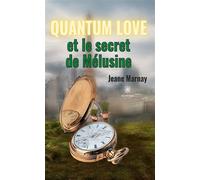 Quantum Love et le secret de Mélusine Et le secret de Mélusine - Jeane Marnay - Le Lys Bleu - broché - Roman